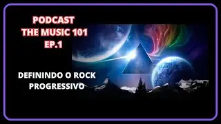 PODCAST THE MUSIC 101- EP.1: O Enigma do Rock Progressivo