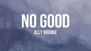 Ally Brooke - No Good (Lyrics)
