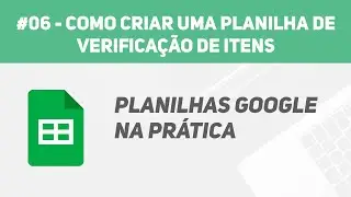 #06 - Como Criar uma Planilha de Verifica&ccedil;&atilde;o de Itens