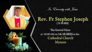 The funeral Mass Rev. Fr Stephen Joseph at 10:00 AM on 14.10.2025 in the  Cathedral  Church Mysuru