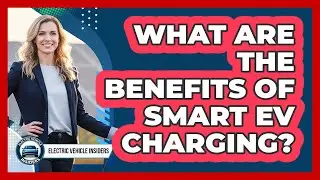 What Are The Benefits Of Smart EV Charging?