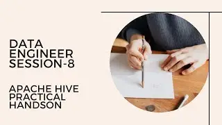Data Engineer Session-8 : Apache Hive Practical Hands-on