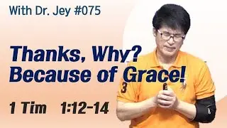 [With Dr. Jey #075] Thanks, Why? Because of Grace! | 1Tim 1:12-14
