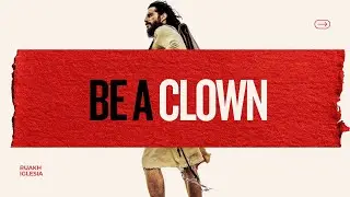 BE A CLOWN | SERIES: LIVING LIKE JESUS | RUAKH