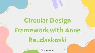 Circular Design Framework with Anne Raudaskoski