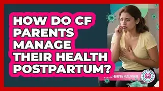 How Do CF Parents Manage Their Health Postpartum?