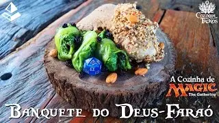BANQUETE DO DEUS-FARA&Oacute; | Cozinha dos Tronos #MTGAKH