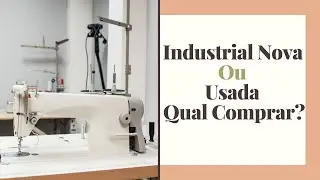 Qual m&aacute;quina de costura industrial devo comprar, nova ou usada?