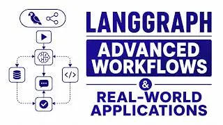 Langgraph - Advanced WorkFlows & Real-world Applications