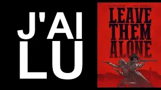 LEAVE THEM ALONE, la jolie surprise du rayon BD pour les fans de Western