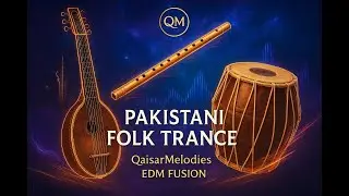 Uplifting Trance with Pakistani Folk Fusion | QaisarMelodies EDM Mix (Rubab, Bansuri, Dhol)