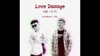 GB (ft . S Ni)- Love Damage(audio)