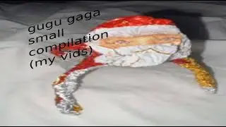 gu gu ga ga santa meme small compilation (my vids)