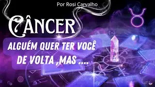 🌹 CÂNCER 🔱 ALGUÉM QUE TER VOCÊ DE VOLTA, MAS ...🙄😬🚨