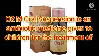 O2M Suspension Syrup | Bacterial Infection