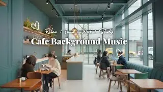 Quiet & Natural Cafe Background Music for Relax, Focus & Study 🍃📖 | Cafe Note Ambience