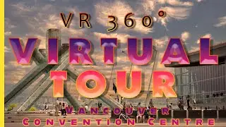 🇨🇦VR 360&deg; Virtual Tour Vancouver Convention Centre Vancouver Canada (Canada 360&deg; degree view)