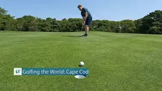 GOLFING THE WORLD: Cape Cod