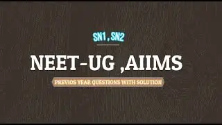 SN1, SN2 PREVIOUS YEAR QUESTIONS WITH SOLUTION {NEET-UG & AIIMS}