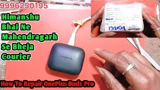 Himanshu Bhai Ne Mahendragarh Se Bheja Courier | How To Repair OnePlus Buds Pro