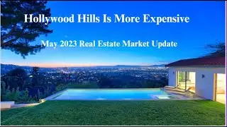 Hollywood Hills Is Even More Expensive | May 2023 Real Estate Market Update
