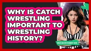 Why Is Catch Wrestling Important To Wrestling History? - Wrestling Entertainment News