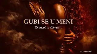 GUBI SE U MENI - ZVUKIĆ x OZVETA | BVLKVNPAPI