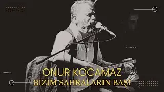 Bizim Sahraların Başı - Onur Kocamaz & Uygar Erdoğan