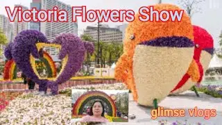 Victoria Flowers Show.l glimse vlogs