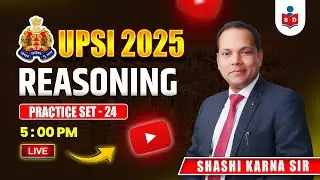 UPSI REASONING CLASSES 2025 | UPSI REASONING PRACTICE SET 24 | UPSI REASONING BY SHASHI KARNA SIR