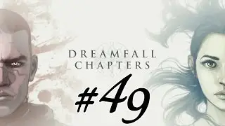 DREAMFALL CHAPTERS #49 &ndash; Alles nur Illusion &laquo;&raquo; Let's Play Dreamfall Chapters | [FullHD]