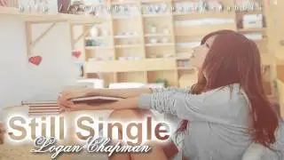 Logan Chapman - Still Single&hearts; [with Lyrics]