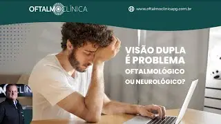 Vis&atilde;o dupla &eacute; problema oftalmol&oacute;gico ou neurol&oacute;gico?