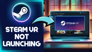 How To Fix Steam VR Not Launching in 2024 (The Best Solution)