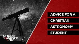Advice for a Christian Astronomy student