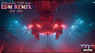 Without You I Still Stand (dubstep EDM Remix Style)