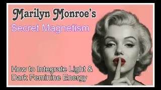 Marilyn Monroe's Secret Magnetism: How to Integrate Light & Dark Feminine Energy
