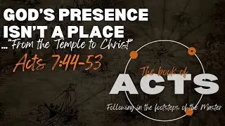 God's Presence Isn't a Place | Acts 7:44-53