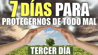SIETE DÍAS PARA PROTEGERNOS DE TODO MAL, PELIGRO Y ENFERMEDAD Y SER LIBERADOS | TERCER DÍA