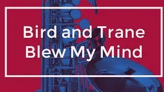 John Coltrane and Charlie Parker Blew My Mind - Ernie Watts