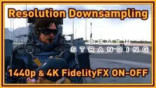 Death Stranding PC - Resolution Downsampling (how to) - 1440p and 4K tests (with FidelityFX CAS)