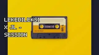 LEKEDILEKSI X Jay L - SESSION
