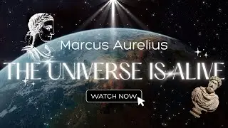 Nature, Time, and the Universe &mdash; Marcus Aurelius Explained