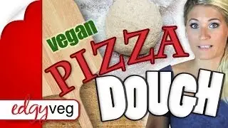 Vegan Pizza Dough Crust Recipe | The Edgy Veg