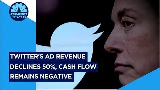 Twitter's Ad Revenue Declines 50%, Cash Flow Remains Negative | CNBC TV-18