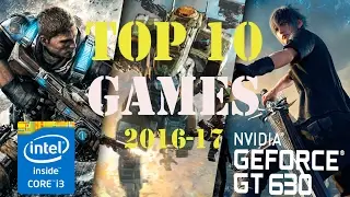 Top Ten PC Games for Geforce GT630/intel HD graphics 2017
