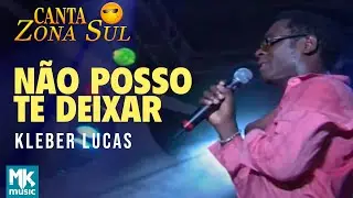Kleber Lucas - N&atilde;o Posso Te Deixar (Ao Vivo) DVD Canta Zona Sul Vol 2