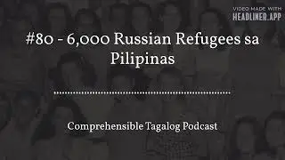 #80 - 6,000 Russian Refugees sa Pilipinas