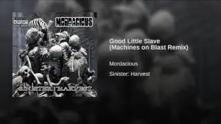 Mordacious - Sinister Harvest - Good Little Slave Machines on Blast Remix
