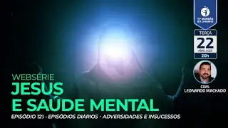 #123 • Jesus e Saúde Mental • Episódios Diários - Adversidades e insucessos
